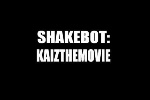 SHAKEBOT:KAIZTHEMOVIE